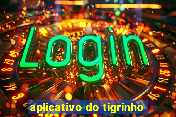 aplicativo do tigrinho